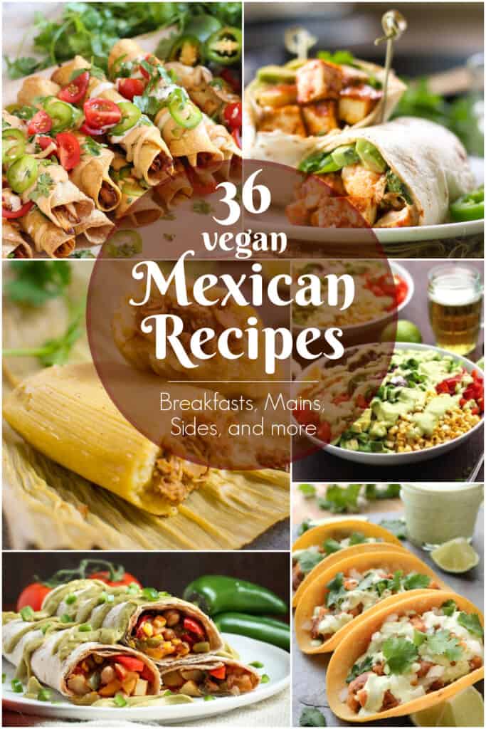 36 Vegan Mexican Recipes | Where You Get Your Protein